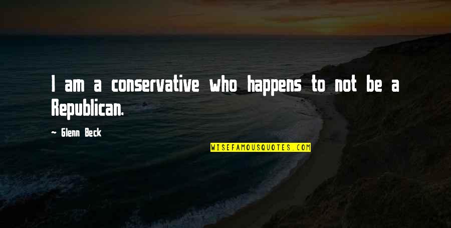 Nareesha Mccafrey Quotes By Glenn Beck: I am a conservative who happens to not