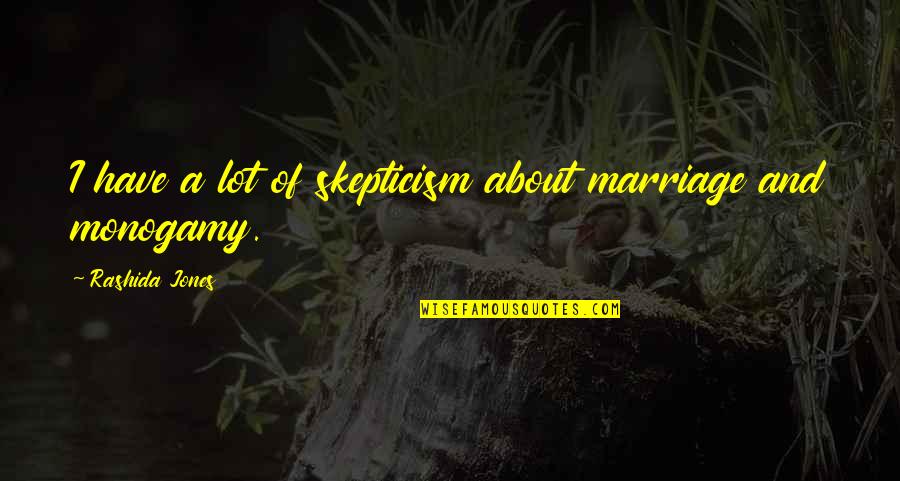 Nareesha Mccafrey Quotes By Rashida Jones: I have a lot of skepticism about marriage Nareesha Mccafrey Quotes By Rashida Jones: I have a lot of skepticism about marriage