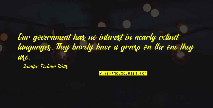 Narelle Autio Quotes By Jennifer Foehner Wells: Our government has no interest in nearly extinct Narelle Autio Quotes By Jennifer Foehner Wells: Our government has no interest in nearly extinct