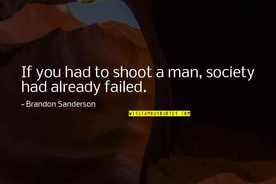 Narendra Modi Birthday Quotes By Brandon Sanderson: If you had to shoot a man, society Narendra Modi Birthday Quotes By Brandon Sanderson: If you had to shoot a man, society