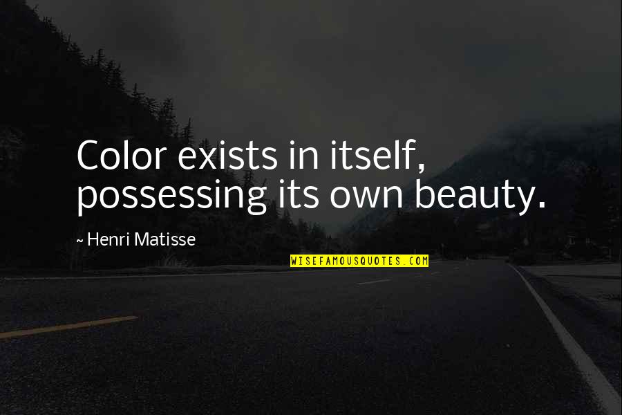 Narendra Modi Birthday Quotes By Henri Matisse: Color exists in itself, possessing its own beauty.