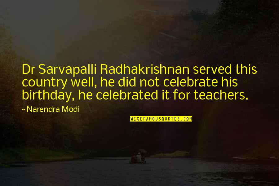Narendra Modi Birthday Quotes By Narendra Modi: Dr Sarvapalli Radhakrishnan served this country well, he Narendra Modi Birthday Quotes By Narendra Modi: Dr Sarvapalli Radhakrishnan served this country well, he