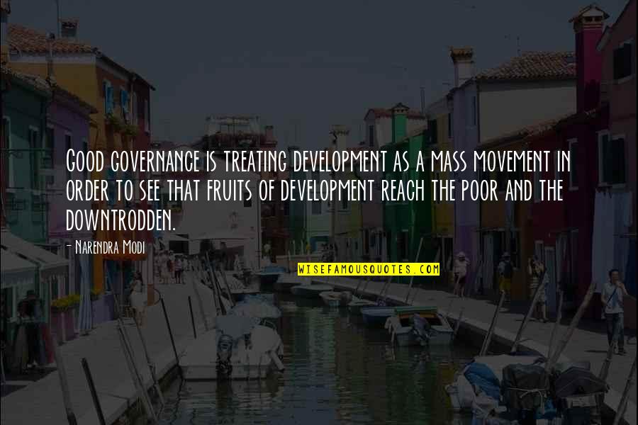 Narendra Modi Good Quotes By Narendra Modi: Good governance is treating development as a mass
