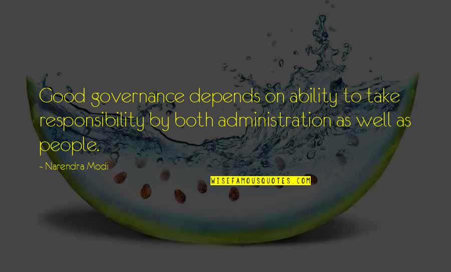 Narendra Modi Good Quotes By Narendra Modi: Good governance depends on ability to take responsibility
