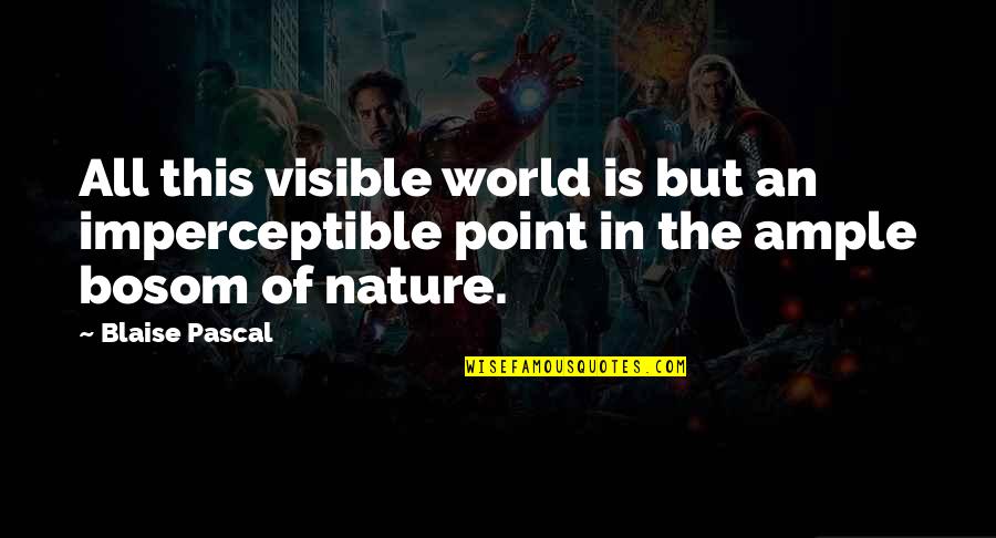 Narendra Modi Latest Quotes By Blaise Pascal: All this visible world is but an imperceptible