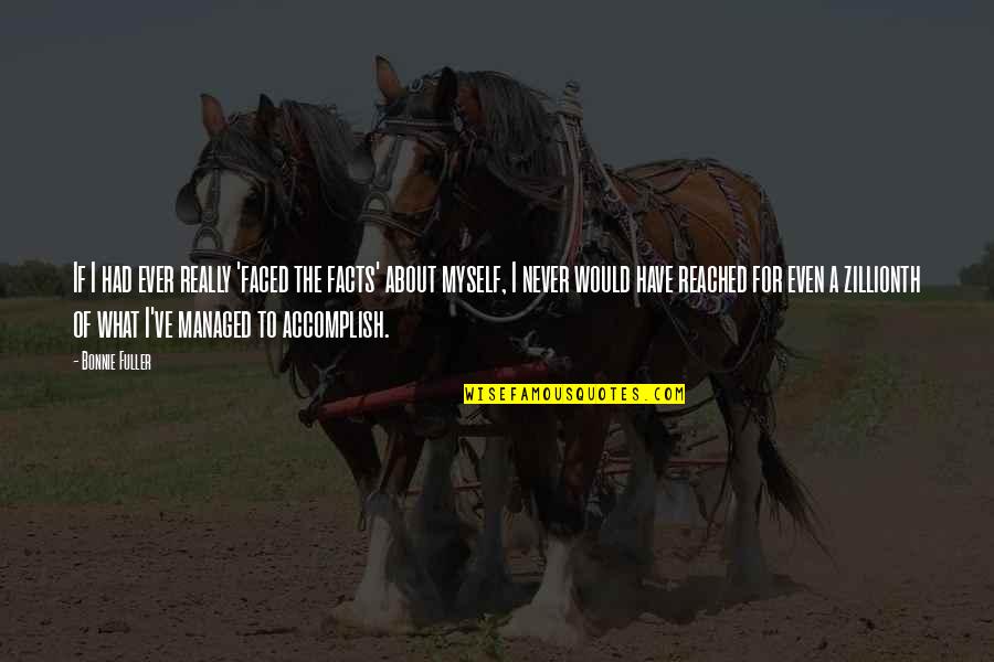 Narendra Modi Latest Quotes By Bonnie Fuller: If I had ever really 'faced the facts' Narendra Modi Latest Quotes By Bonnie Fuller: If I had ever really 'faced the facts'