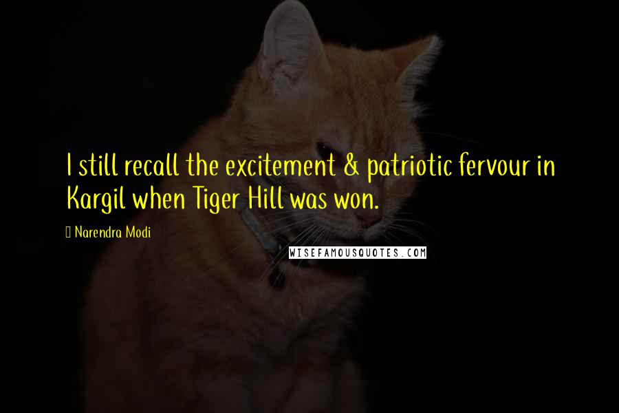 Narendra Modi quotes: I still recall the excitement & patriotic fervour in Kargil when Tiger Hill was won.