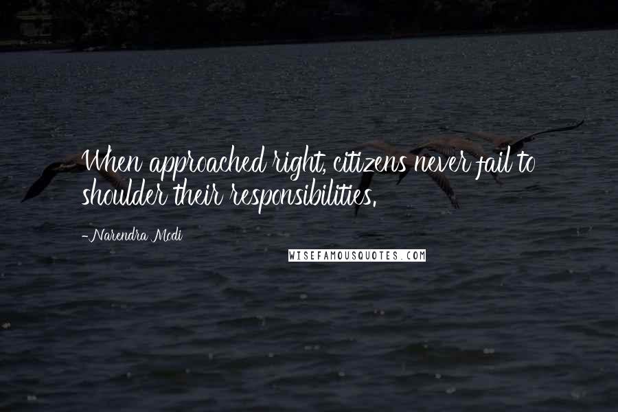 Narendra Modi quotes: When approached right, citizens never fail to shoulder their responsibilities.