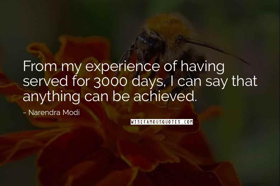 Narendra Modi quotes: From my experience of having served for 3000 days, I can say that anything can be achieved.