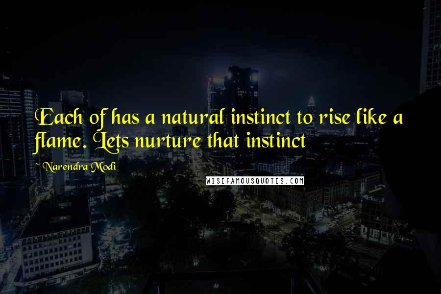 Narendra Modi quotes: Each of has a natural instinct to rise like a flame. Lets nurture that instinct