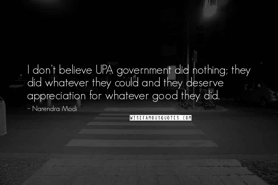 Narendra Modi quotes: I don't believe UPA government did nothing; they did whatever they could and they deserve appreciation for whatever good they did.