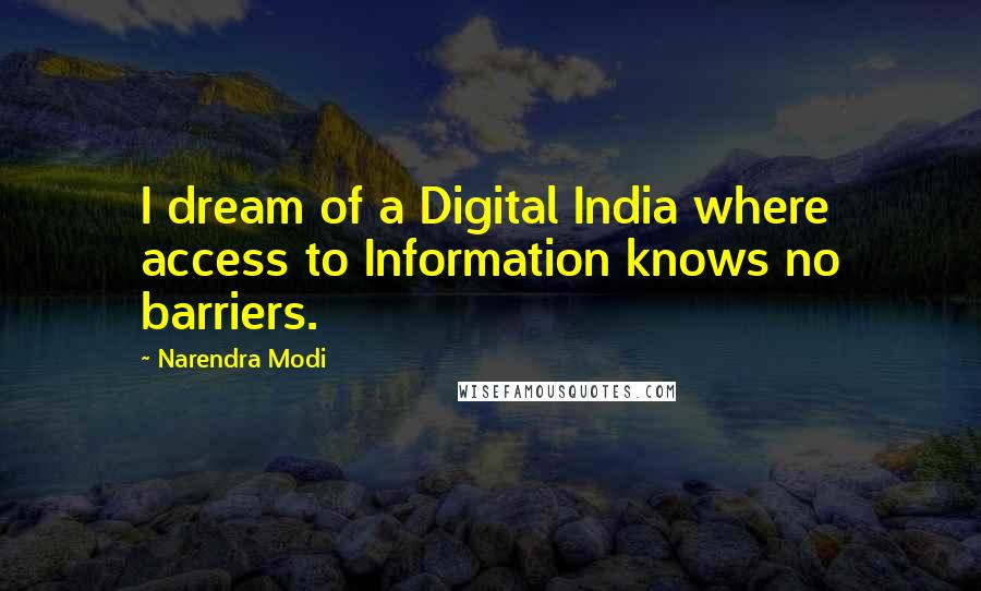 Narendra Modi quotes: I dream of a Digital India where access to Information knows no barriers.