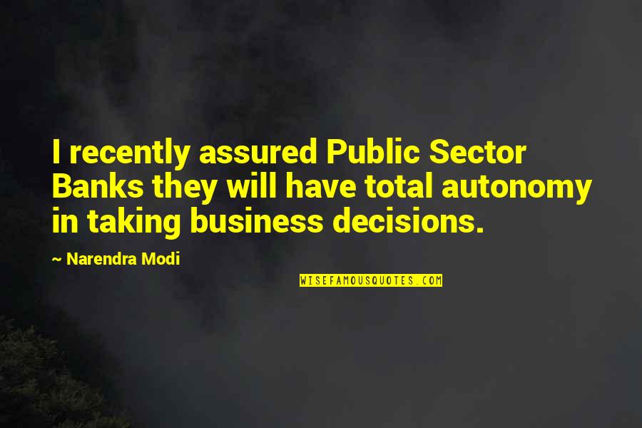 Narendra Modi Quotes By Narendra Modi: I recently assured Public Sector Banks they will