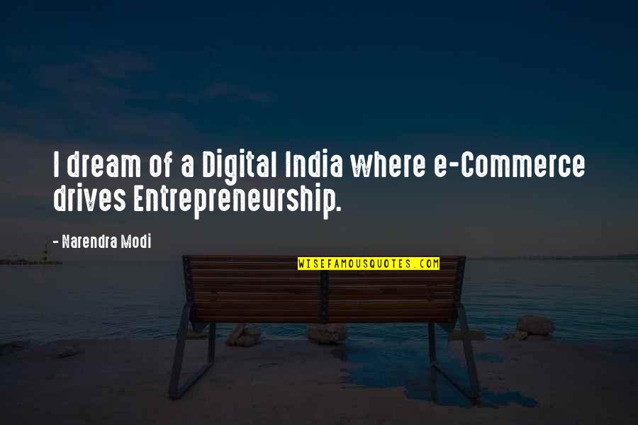 Narendra Modi Quotes By Narendra Modi: I dream of a Digital India where e-Commerce