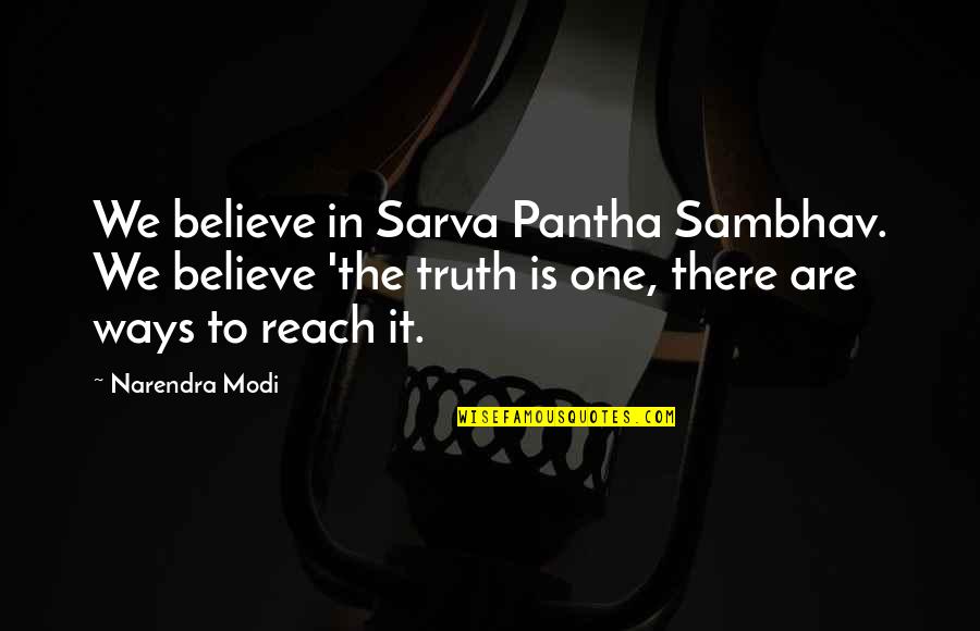 Narendra Modi Quotes By Narendra Modi: We believe in Sarva Pantha Sambhav. We believe