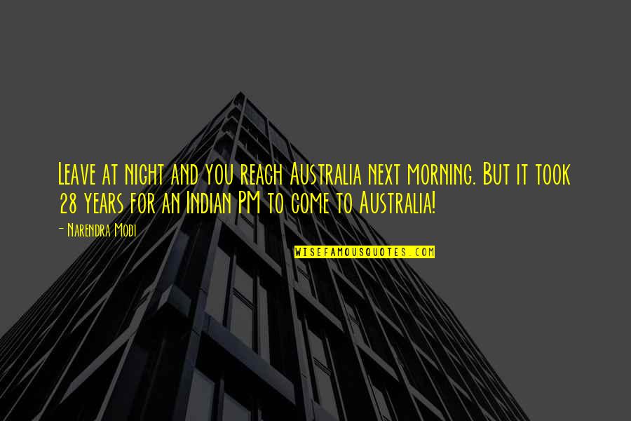 Narendra Modi Quotes By Narendra Modi: Leave at night and you reach Australia next