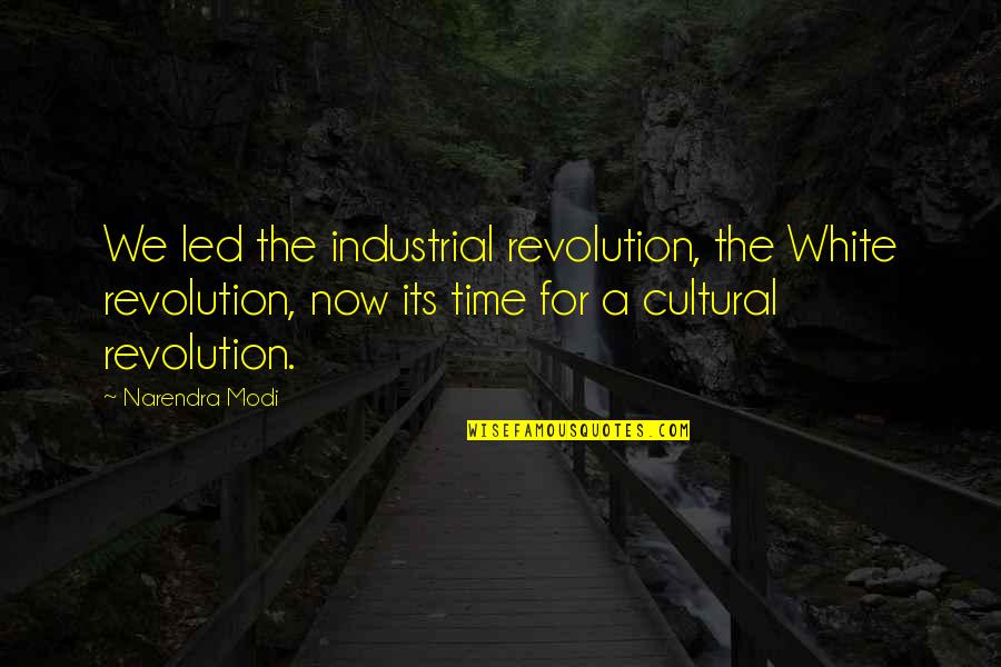 Narendra Modi Quotes By Narendra Modi: We led the industrial revolution, the White revolution,