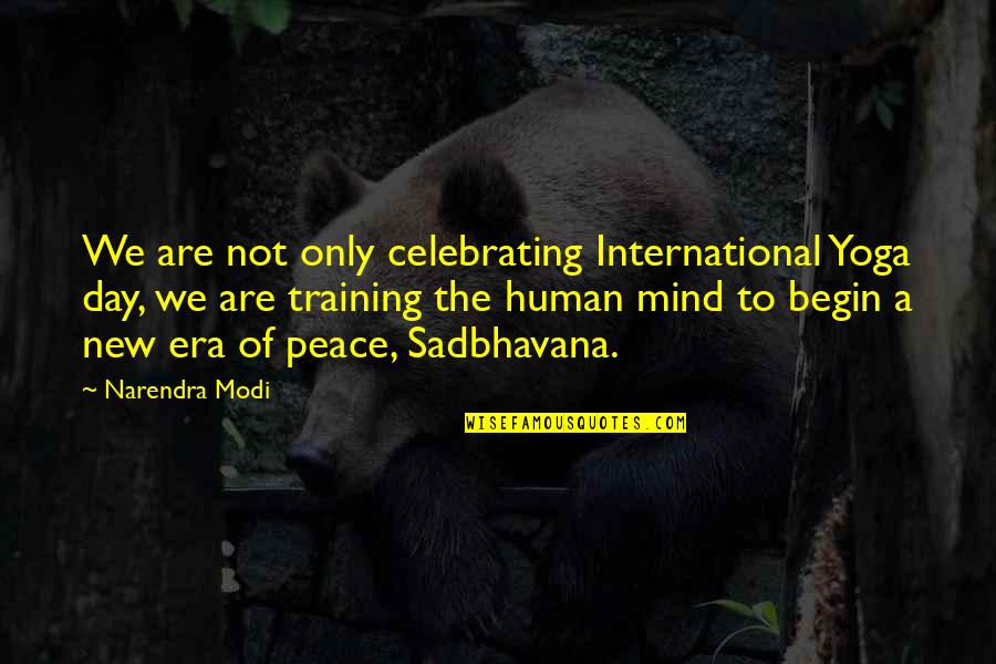 Narendra Modi Quotes By Narendra Modi: We are not only celebrating International Yoga day,