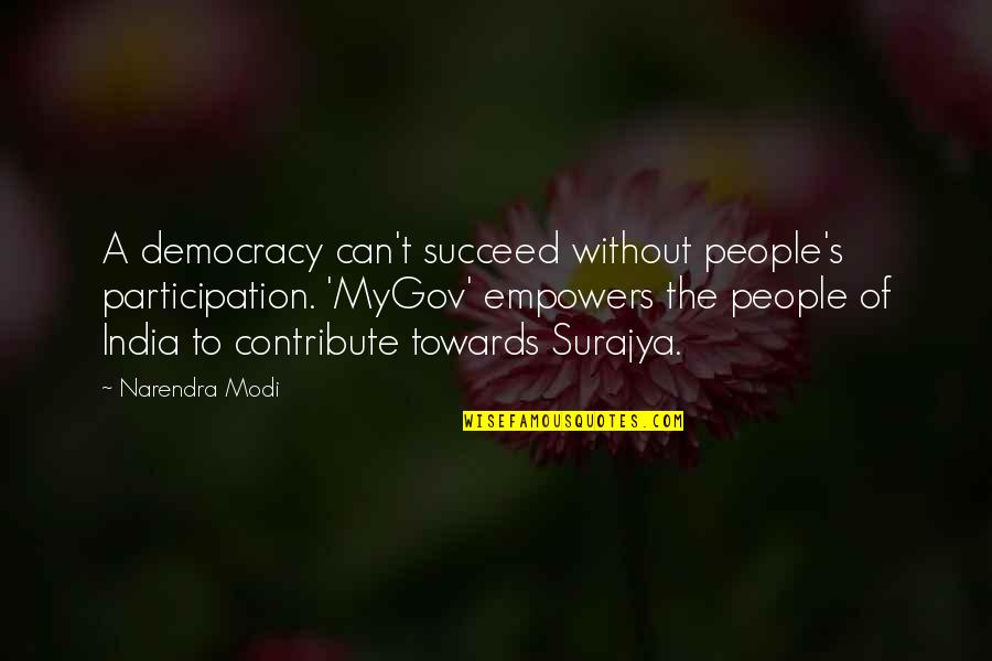 Narendra Modi's Quotes By Narendra Modi: A democracy can't succeed without people's participation. 'MyGov'