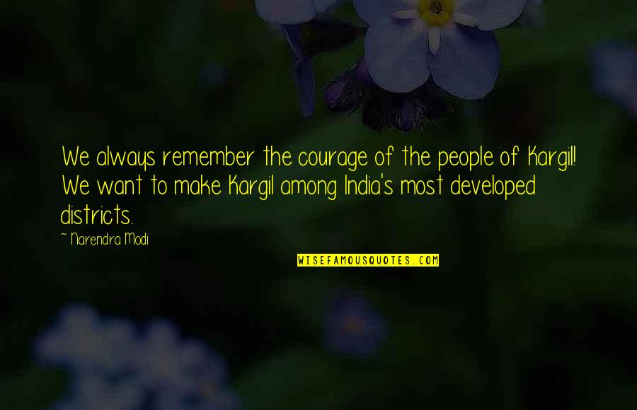 Narendra Modi's Quotes By Narendra Modi: We always remember the courage of the people