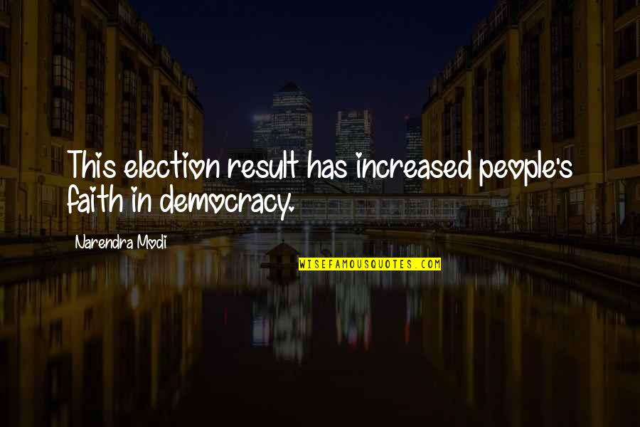 Narendra Modi's Quotes By Narendra Modi: This election result has increased people's faith in