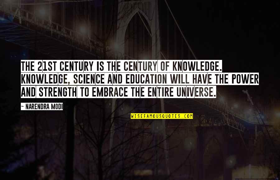 Narendra Quotes By Narendra Modi: The 21st century is the century of knowledge.