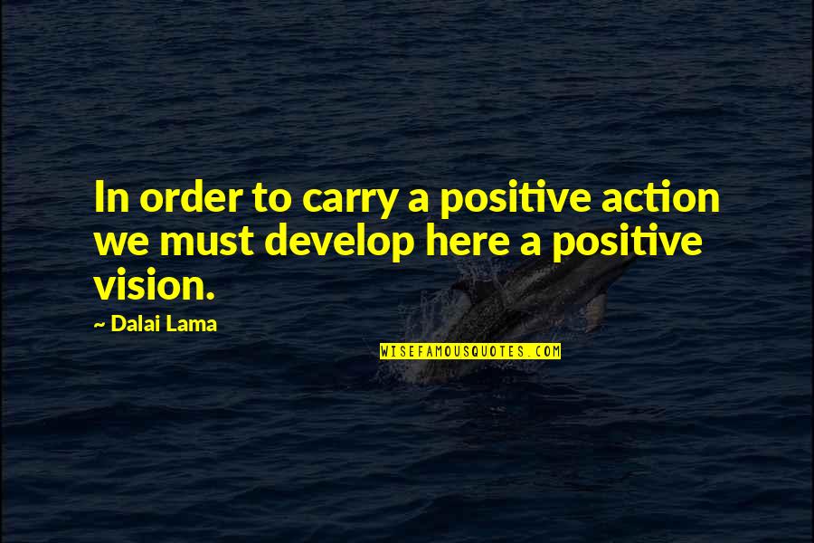 Narendrabhai Quotes By Dalai Lama: In order to carry a positive action we