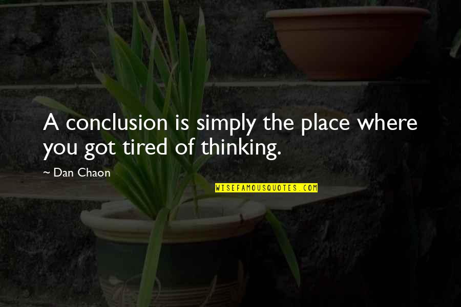 Nareth Eang Quotes By Dan Chaon: A conclusion is simply the place where you