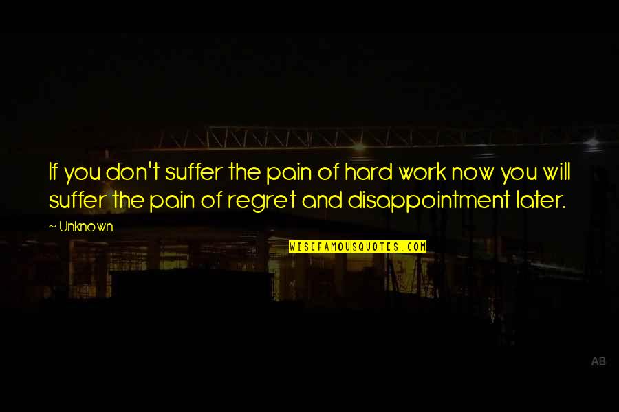 Narfa Quotes By Unknown: If you don't suffer the pain of hard