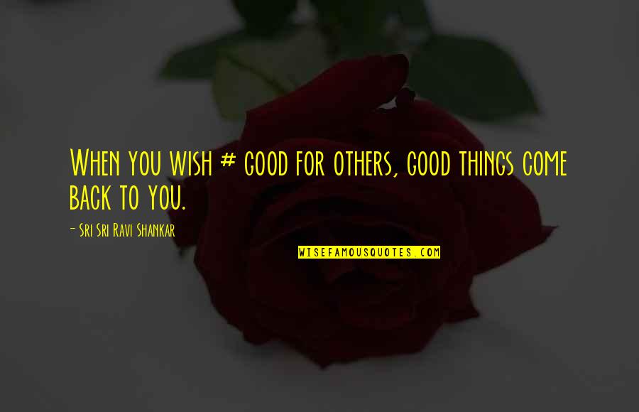 Nargiz Restaurant Quotes By Sri Sri Ravi Shankar: When you wish # good for others, good
