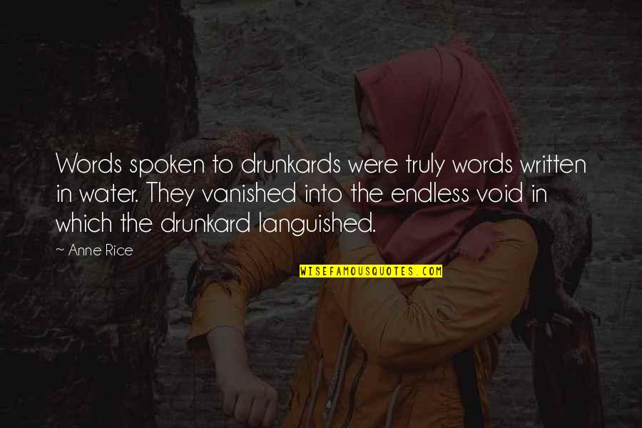 Narhari Maharaj Quotes By Anne Rice: Words spoken to drunkards were truly words written