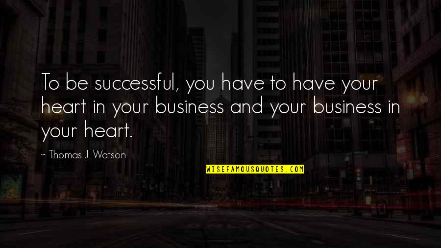 Nari Diwas Quotes By Thomas J. Watson: To be successful, you have to have your