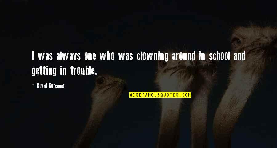 Nari Par Quotes By David Boreanaz: I was always one who was clowning around