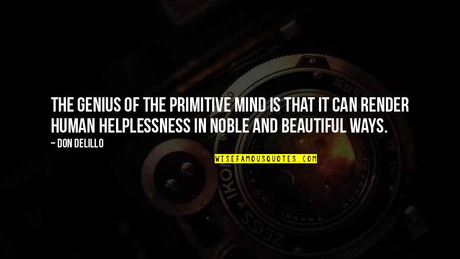 Nari Par Quotes By Don DeLillo: The genius of the primitive mind is that