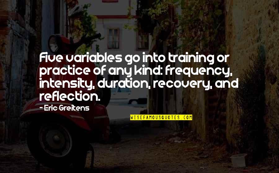 Narices Bonitas Quotes By Eric Greitens: Five variables go into training or practice of