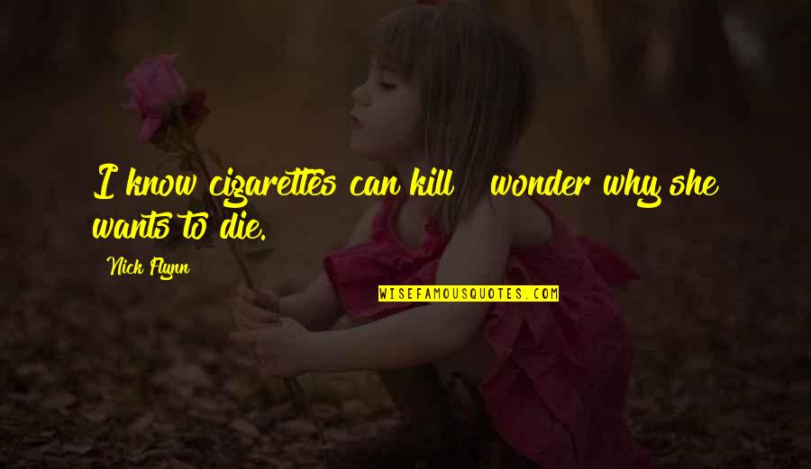 Narices Bonitas Quotes By Nick Flynn: I know cigarettes can kill & wonder why