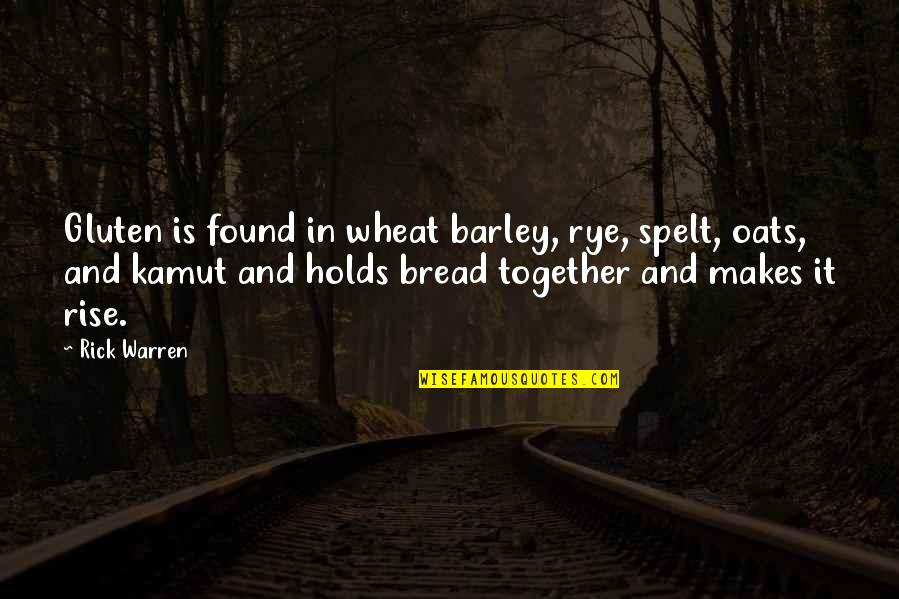 Narices Bonitas Quotes By Rick Warren: Gluten is found in wheat barley, rye, spelt,