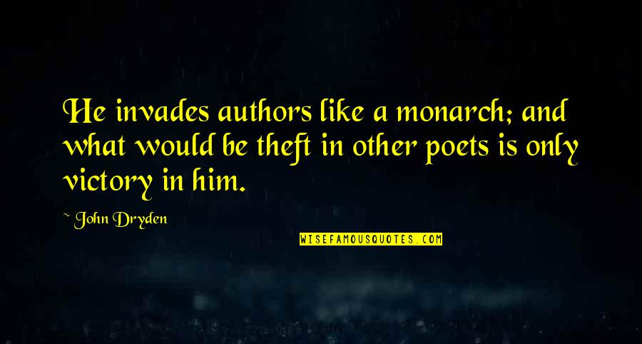 Narices In English Quotes By John Dryden: He invades authors like a monarch; and what
