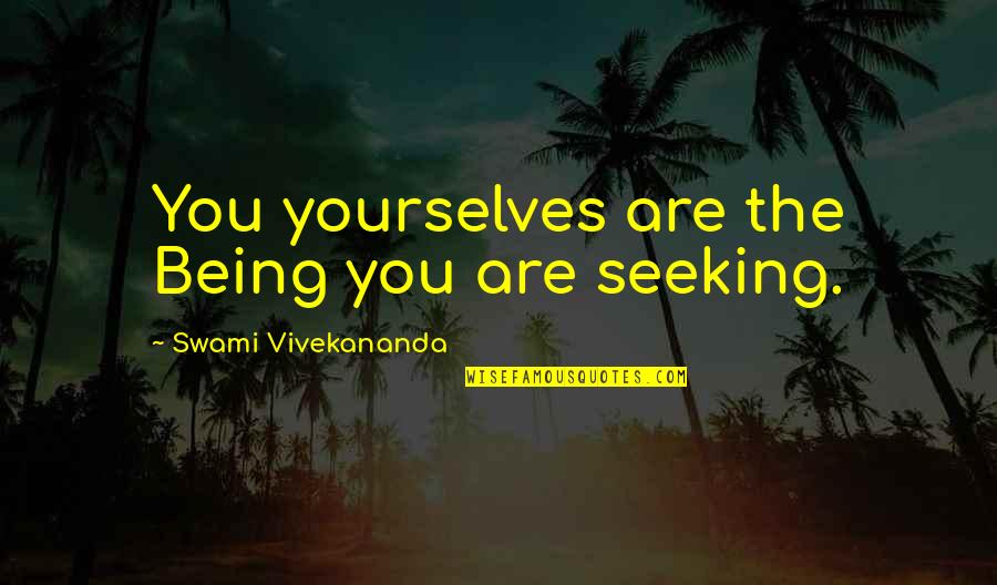 Naricssus Quotes By Swami Vivekananda: You yourselves are the Being you are seeking. Naricssus Quotes By Swami Vivekananda: You yourselves are the Being you are seeking.