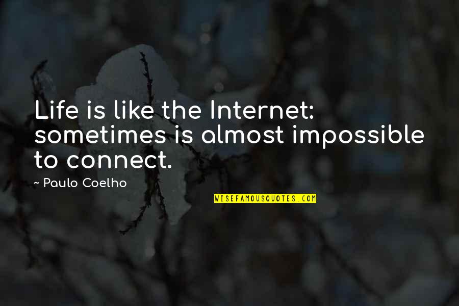 Narihira Ariwara Quotes By Paulo Coelho: Life is like the Internet: sometimes is almost