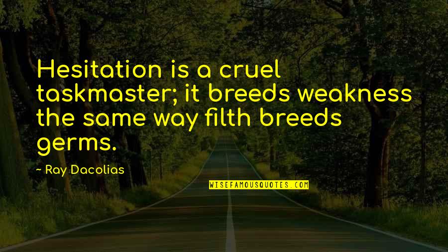 Narihira Ariwara Quotes By Ray Dacolias: Hesitation is a cruel taskmaster; it breeds weakness