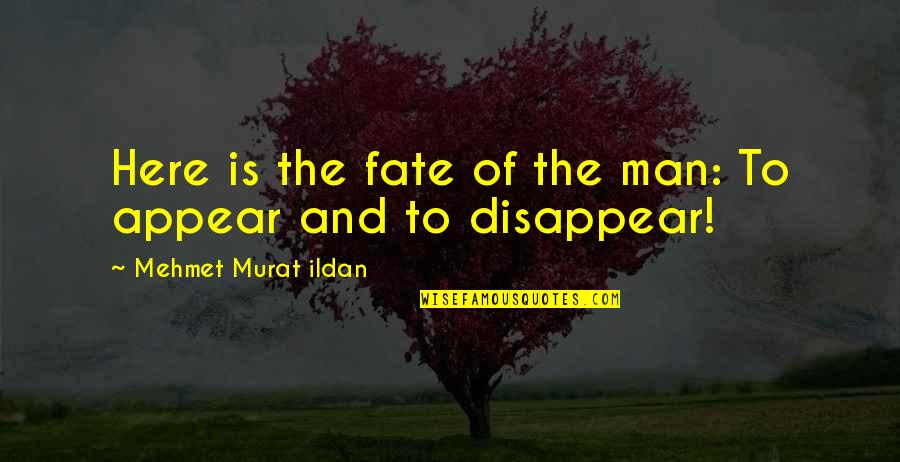 Nariko Kawashima Quotes By Mehmet Murat Ildan: Here is the fate of the man: To Nariko Kawashima Quotes By Mehmet Murat Ildan: Here is the fate of the man: To