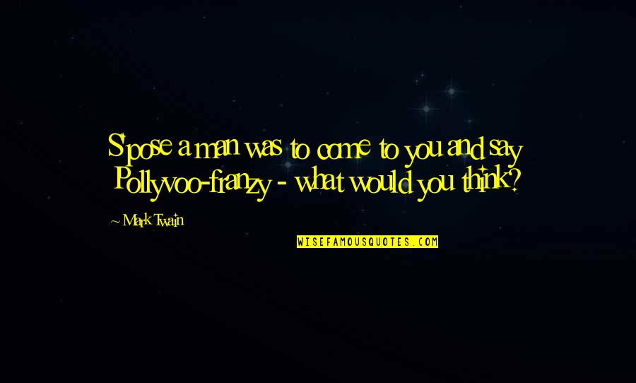 Nariman Abboud Quotes By Mark Twain: S'pose a man was to come to you