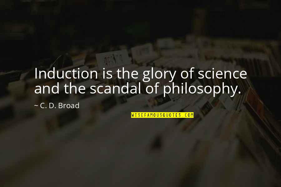 Narinder Quotes By C. D. Broad: Induction is the glory of science and the