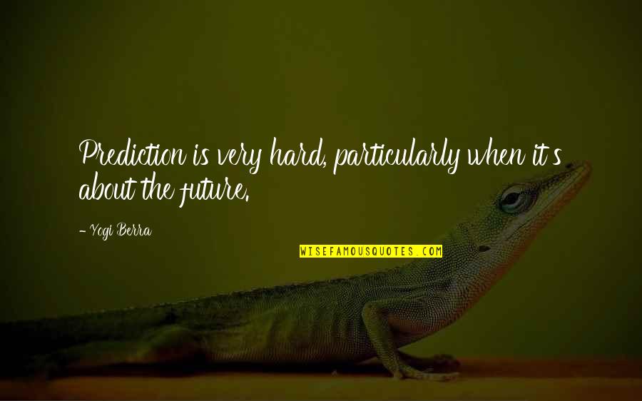 Narish Yiddish Quotes By Yogi Berra: Prediction is very hard, particularly when it's about