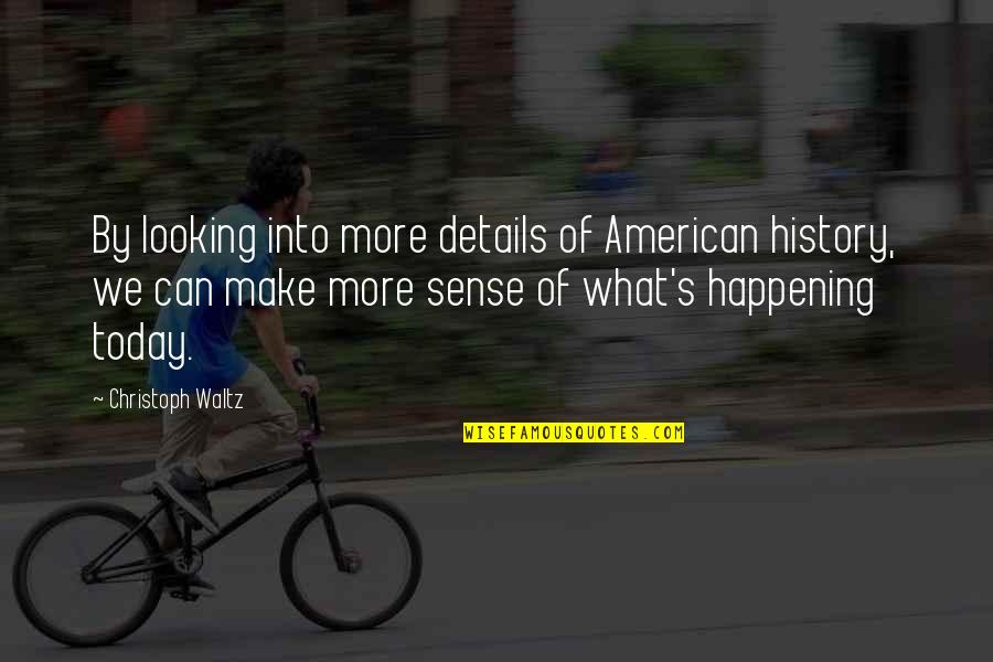Narissa Braun Quotes By Christoph Waltz: By looking into more details of American history, Narissa Braun Quotes By Christoph Waltz: By looking into more details of American history,