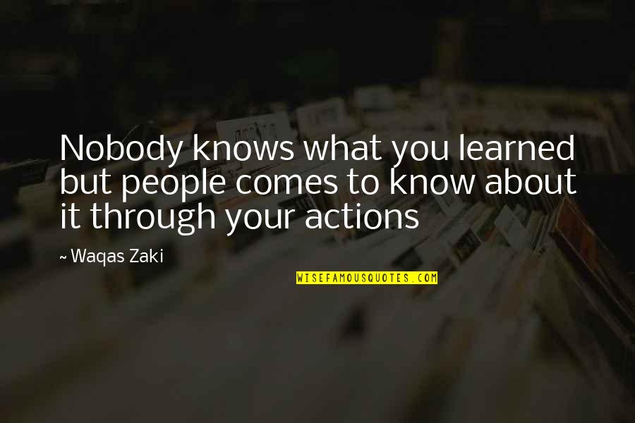 Narissa Braun Quotes By Waqas Zaki: Nobody knows what you learned but people comes