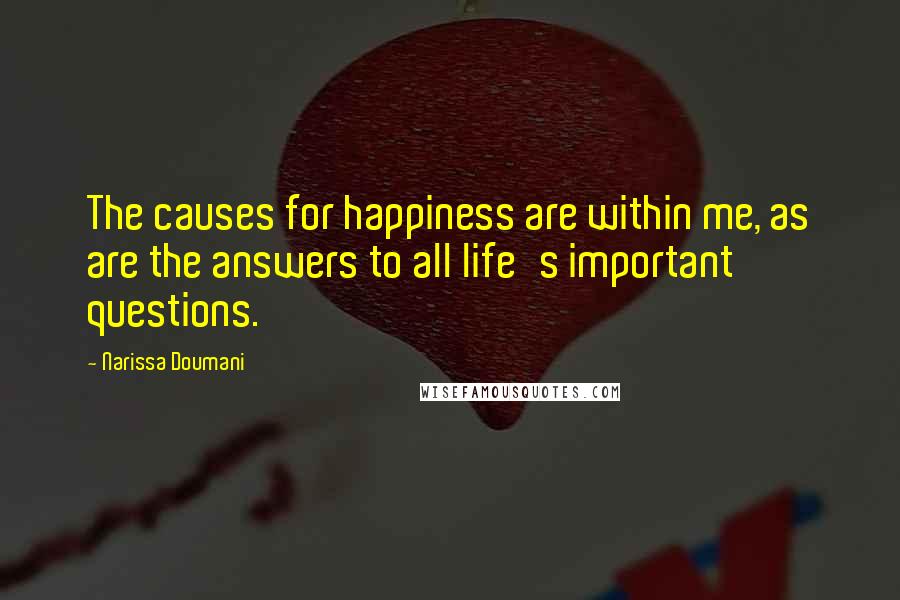 Narissa Doumani quotes: The causes for happiness are within me, as are the answers to all life's important questions.