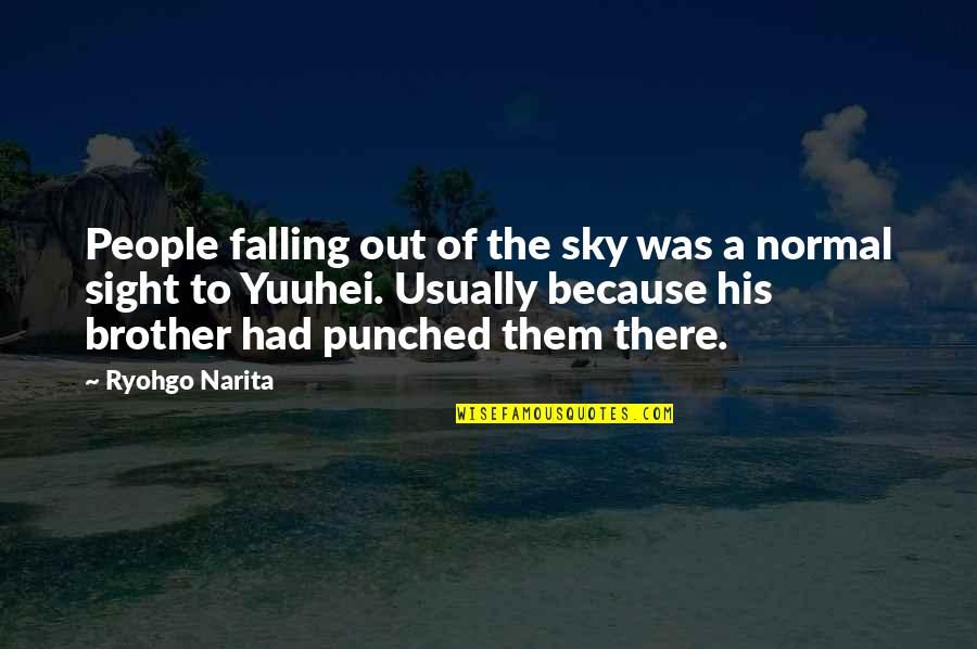Narita Ryohgo Quotes By Ryohgo Narita: People falling out of the sky was a