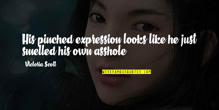 Narito Kami Quotes By Victoria Scott: His pinched expression looks like he just smelled